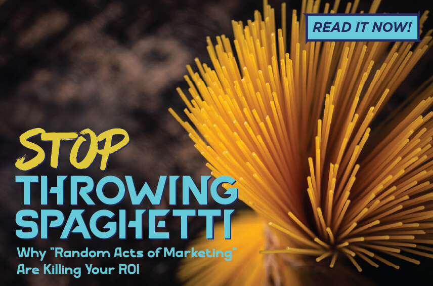 Blog post graphic featuring a top down close up of dry spaghetti noodles fanned out Overlaid text reads STOP THROWING SPAGHETTI Why Random Acts of Marketing Are Killing Your ROI with a READ IT NOW button in the top right corner