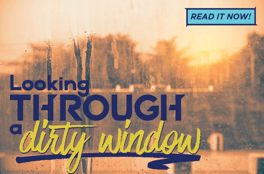 Blog post graphic featuring a view of a golden sunset through a dirty streaked windowpane with water droplets Overlaid text reads Looking THROUGH a dirty window with a READ IT NOW button in the top right corner