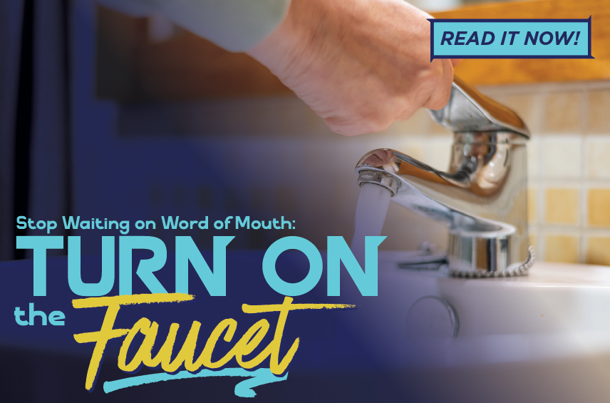 Blog post graphic featuring a close up of a hand turning on a chrome bathroom faucet with water beginning to flow Overlaid text reads Stop Waiting on Word of Mouth TURN ON the Faucet with a READ IT NOW button in the top right corner