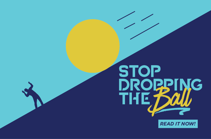Graphic for the article 'Stop Dropping the Ball' featuring a conceptual illustration of a person overwhelmed by a massive rolling yellow ball.
