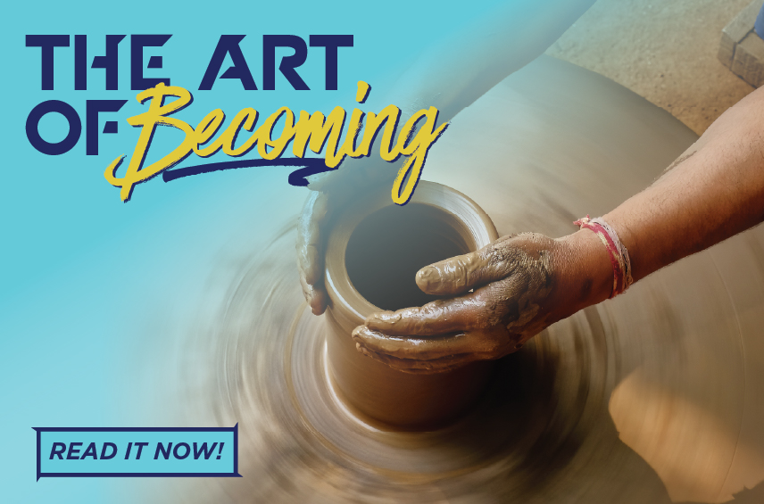 Graphic for the article 'The Art of Becoming' featuring a potter's hands molding wet clay on a spinning wheel.